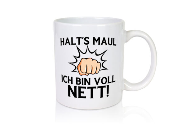 Halts Maul ich bin voll Nett | Du nervst - Tasse Weiss - Kaffeetasse / Geschenk / Familie