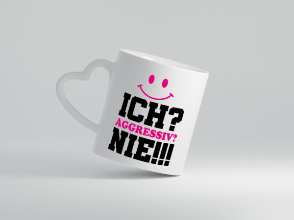 Ich? Aggressiv? Nie!!! - Herzhenkel Tasse - Kaffeetasse / Geschenk / Familie