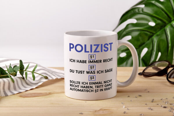 Ich habe immer Recht Polizist | Polizei - Tasse Weiss - Kaffeetasse / Geschenk / Familie