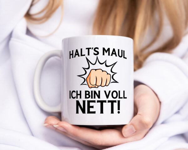 Halts Maul ich bin voll Nett | Du nervst - Tasse Weiss - Kaffeetasse / Geschenk / Familie