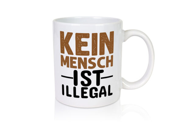 Kein Mensch ist illegal | Spruch | Gleichberechtigung - Tasse Weiss - Kaffeetasse / Geschenk / Familie