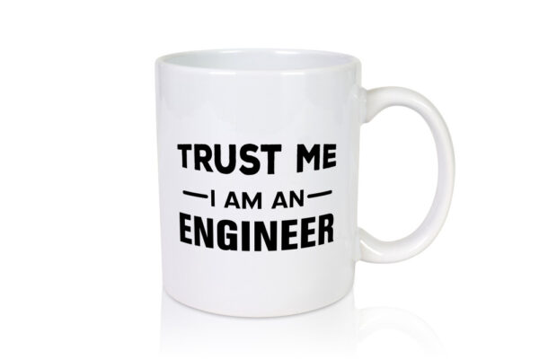 I am an Engineer | Ingenieur Tasse | Beruf | Job - Tasse Weiss - Kaffeetasse / Geschenk / Familie