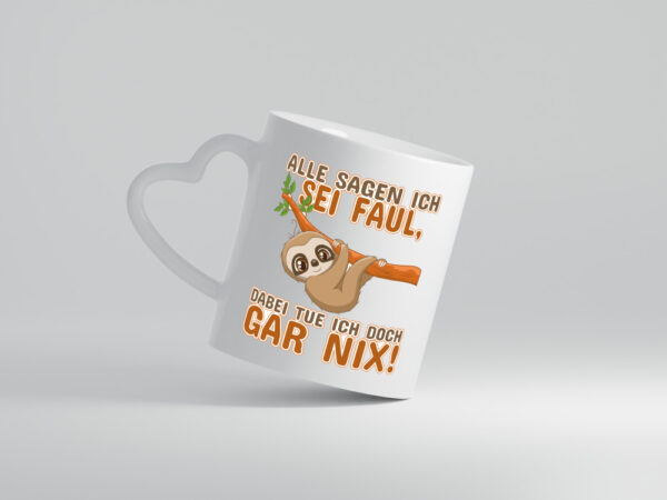 Alle sagen ich sei faul - Herzhenkel Tasse - Kaffeetasse / Geschenk / Familie