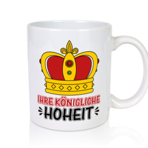 Ihre königliche Hoheit | Spruch Tasse | Krone | König - Tasse Weiss - Kaffeetasse / Geschenk / Familie